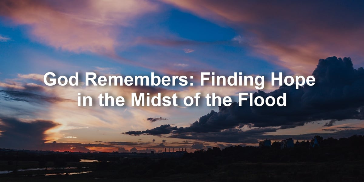 God Remembers: Finding Hope in the Midst of the Flood