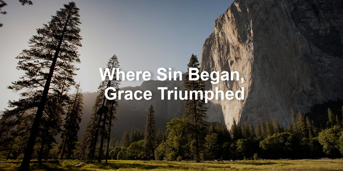 Where Sin Began Grace Triumphed